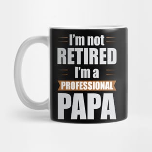 I'm not Retired I'm a Professional Papa Funny Retirement Mug